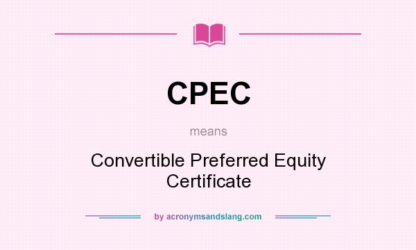 What does CPEC mean? It stands for Convertible Preferred Equity Certificate