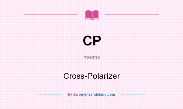 What does CP mean? It stands for Cross-Polarizer