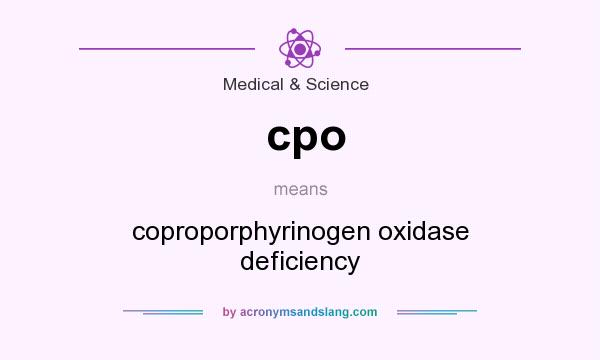 What does cpo mean? It stands for coproporphyrinogen oxidase deficiency
