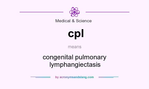 What does cpl mean? It stands for congenital pulmonary lymphangiectasis