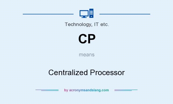 What does CP mean? It stands for Centralized Processor