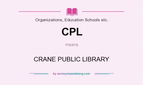What does CPL mean? It stands for CRANE PUBLIC LIBRARY