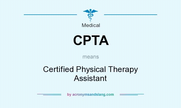 What does CPTA mean? It stands for Certified Physical Therapy Assistant