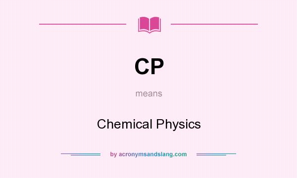 What does CP mean? It stands for Chemical Physics
