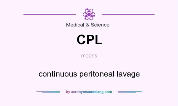 What does CPL mean? It stands for continuous peritoneal lavage