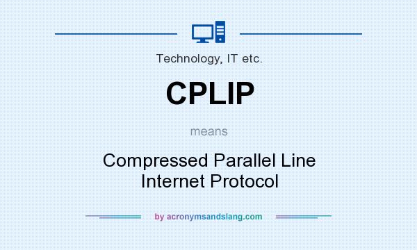 What does CPLIP mean? It stands for Compressed Parallel Line Internet Protocol