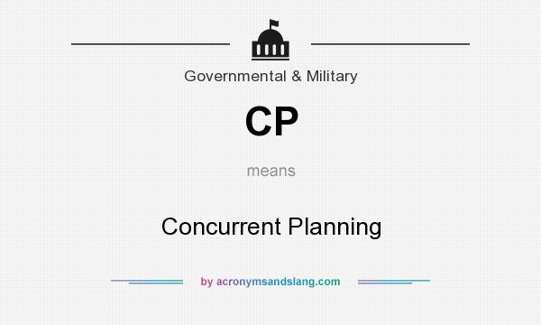 What does CP mean? It stands for Concurrent Planning