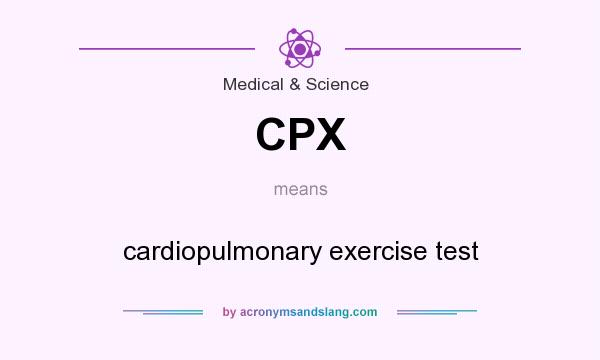 What does CPX mean? It stands for cardiopulmonary exercise test