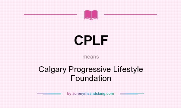 What does CPLF mean? It stands for Calgary Progressive Lifestyle Foundation