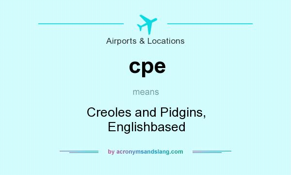 What does cpe mean? It stands for Creoles and Pidgins, Englishbased