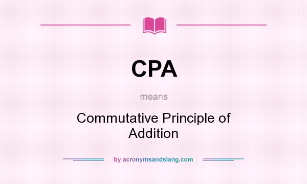 What does CPA mean? It stands for Commutative Principle of Addition