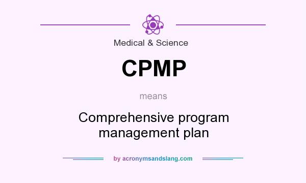 What does CPMP mean? It stands for Comprehensive program management plan