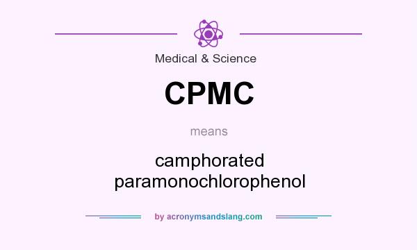 What does CPMC mean? It stands for camphorated paramonochlorophenol