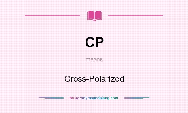 What does CP mean? It stands for Cross-Polarized