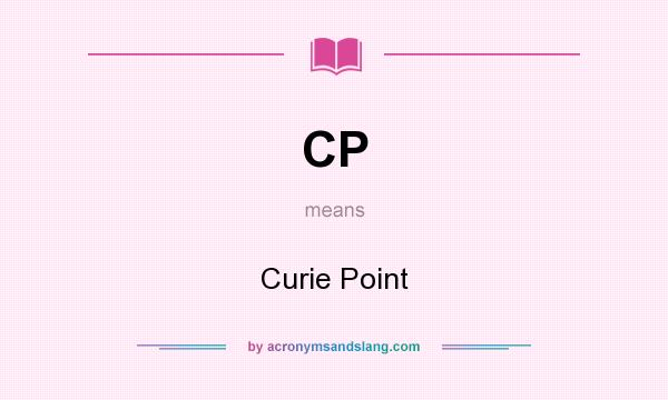 What does CP mean? It stands for Curie Point