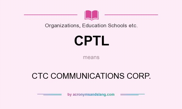 What does CPTL mean? It stands for CTC COMMUNICATIONS CORP.