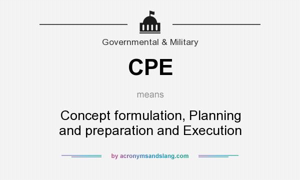 What does CPE mean? It stands for Concept formulation, Planning and preparation and Execution