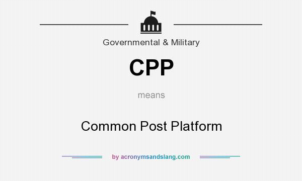 What does CPP mean? It stands for Common Post Platform