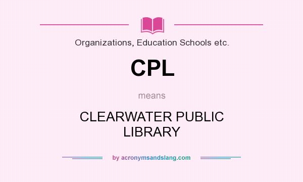 What does CPL mean? It stands for CLEARWATER PUBLIC LIBRARY