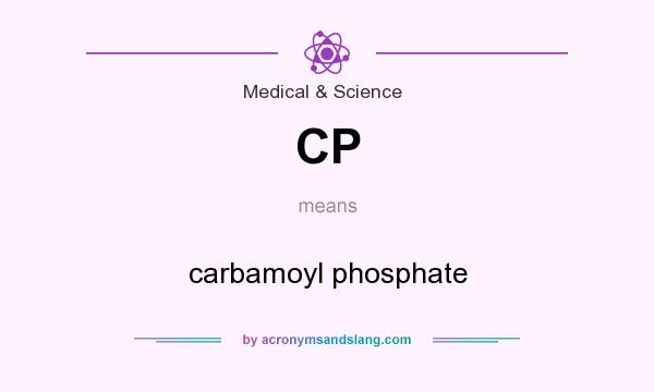 What does CP mean? It stands for carbamoyl phosphate