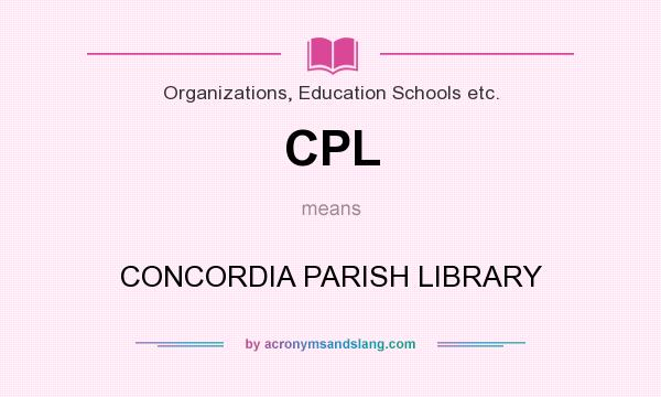What does CPL mean? It stands for CONCORDIA PARISH LIBRARY