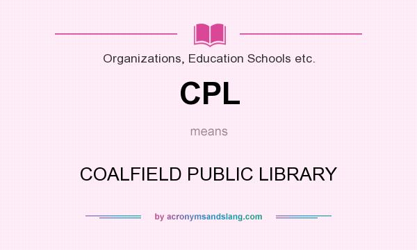 What does CPL mean? It stands for COALFIELD PUBLIC LIBRARY
