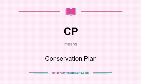 What does CP mean? It stands for Conservation Plan