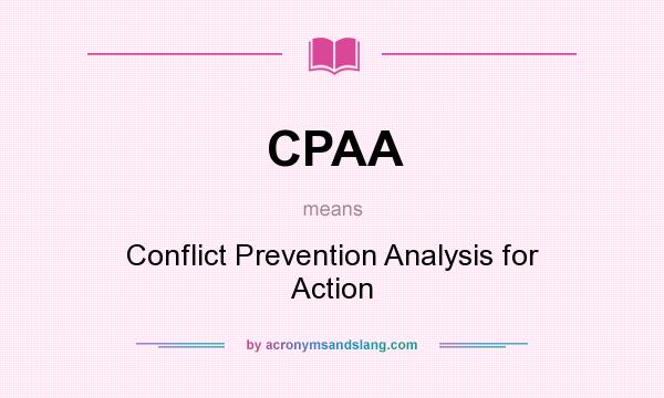 What does CPAA mean? It stands for Conflict Prevention Analysis for Action