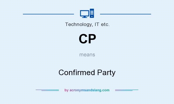 What does CP mean? It stands for Confirmed Party