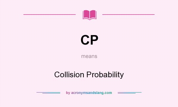 What does CP mean? It stands for Collision Probability