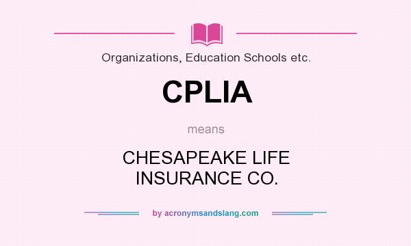 What does CPLIA mean? It stands for CHESAPEAKE LIFE INSURANCE CO.