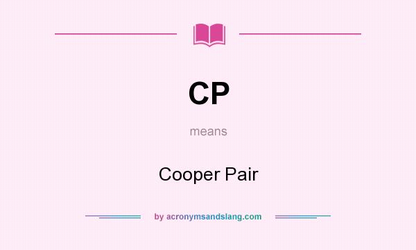 What does CP mean? It stands for Cooper Pair