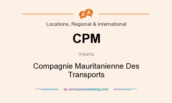 What does CPM mean? It stands for Compagnie Mauritanienne Des Transports
