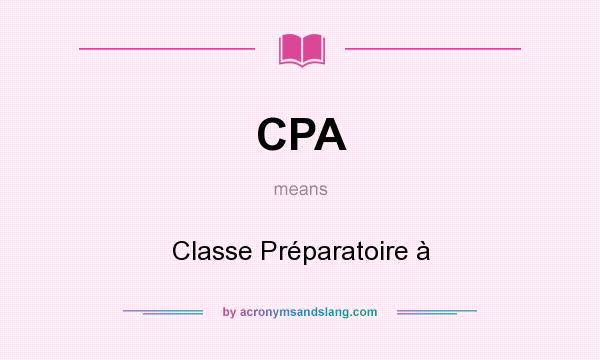 What does CPA mean? It stands for Classe Préparatoire à