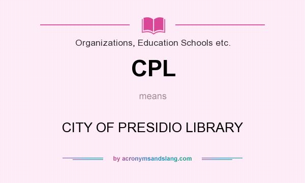 What does CPL mean? It stands for CITY OF PRESIDIO LIBRARY