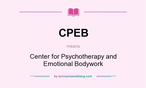 What does CPEB mean? It stands for Center for Psychotherapy and Emotional Bodywork