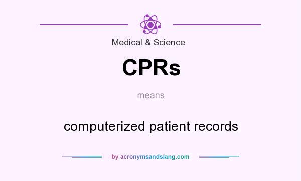 What does CPRs mean? It stands for computerized patient records