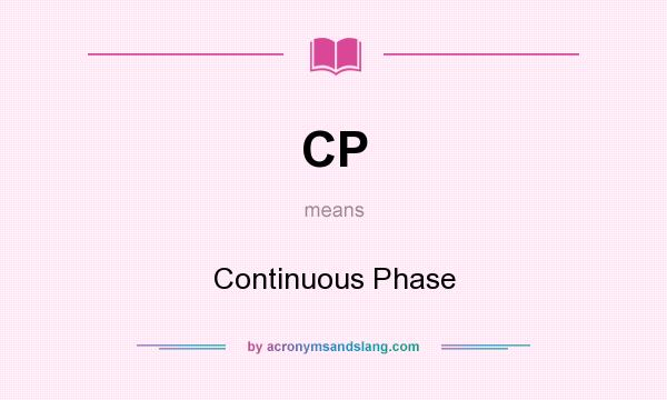 What does CP mean? It stands for Continuous Phase