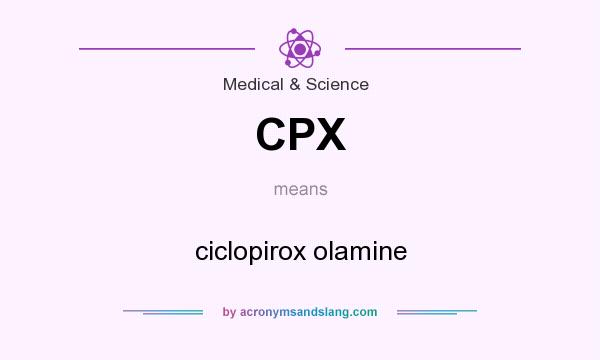 What does CPX mean? It stands for ciclopirox olamine
