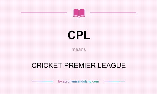 What does CPL mean? It stands for CRICKET PREMIER LEAGUE