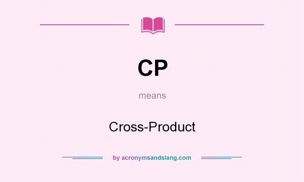 What does CP mean? It stands for Cross-Product