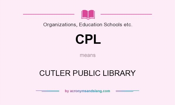 What does CPL mean? It stands for CUTLER PUBLIC LIBRARY