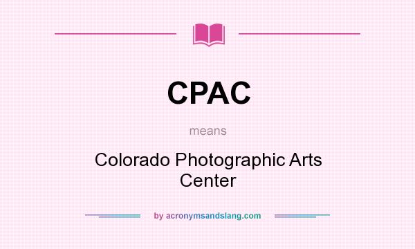 What does CPAC mean? It stands for Colorado Photographic Arts Center