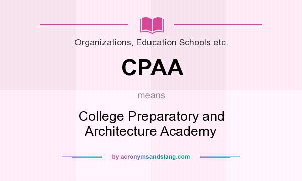 What does CPAA mean? It stands for College Preparatory and Architecture Academy
