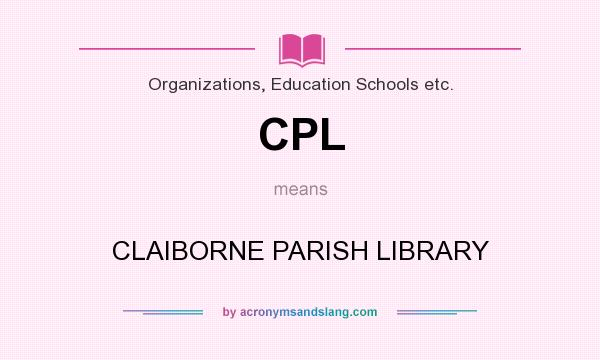 What does CPL mean? It stands for CLAIBORNE PARISH LIBRARY