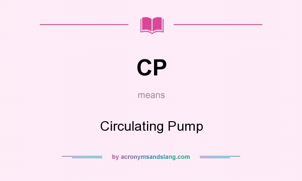 What does CP mean? It stands for Circulating Pump