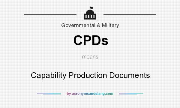 What does CPDs mean? It stands for Capability Production Documents
