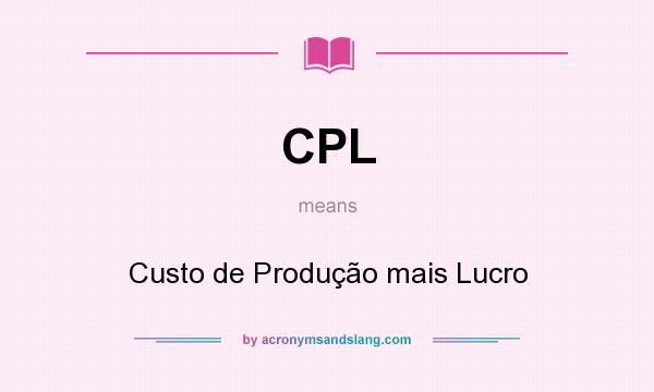 What does CPL mean? It stands for Custo de Produção mais Lucro