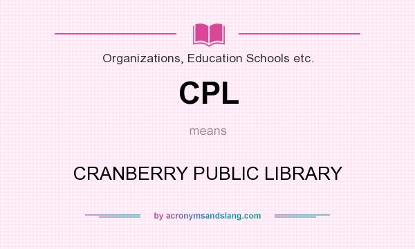 What does CPL mean? It stands for CRANBERRY PUBLIC LIBRARY