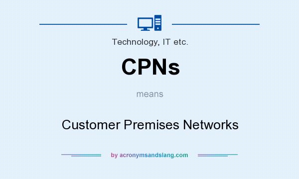 What does CPNs mean? It stands for Customer Premises Networks
